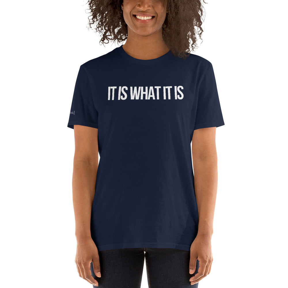 "It Is What It Is" T-Shirt (Unisex)