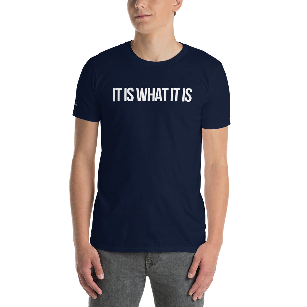"It Is What It Is" T-Shirt (Unisex)