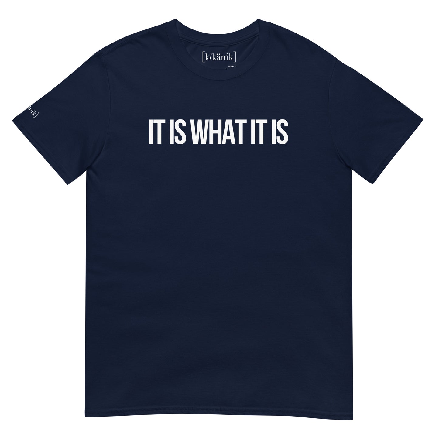 "It Is What It Is" T-Shirt (Unisex)