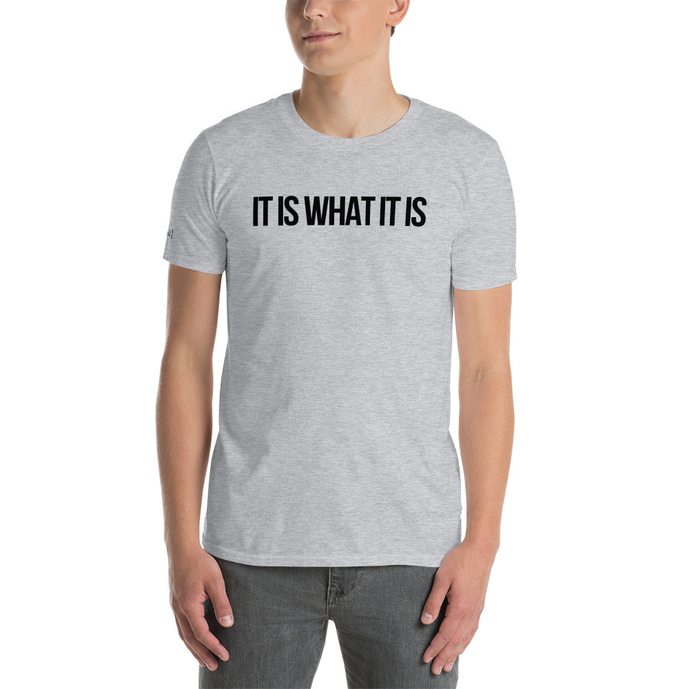"It Is What It Is" T-Shirt (Unisex)