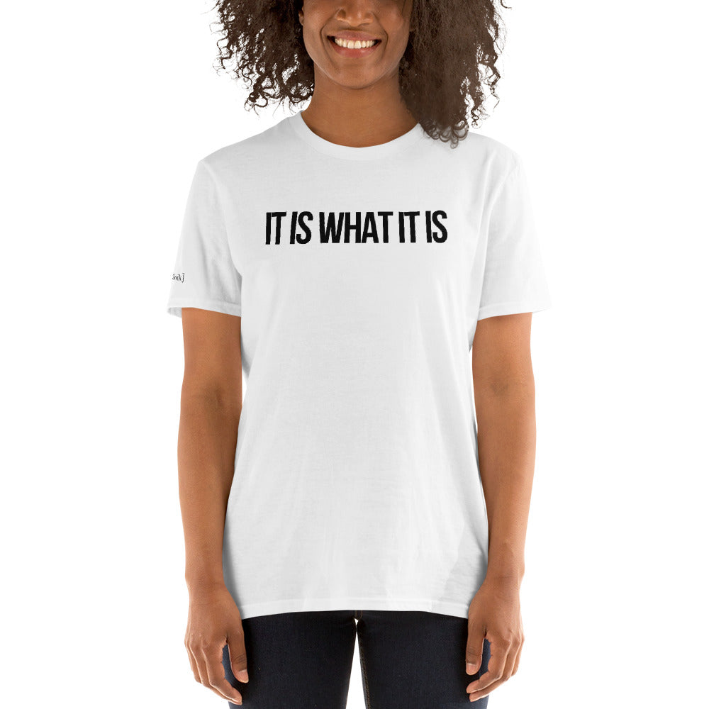 "It Is What It Is" T-Shirt (Unisex)