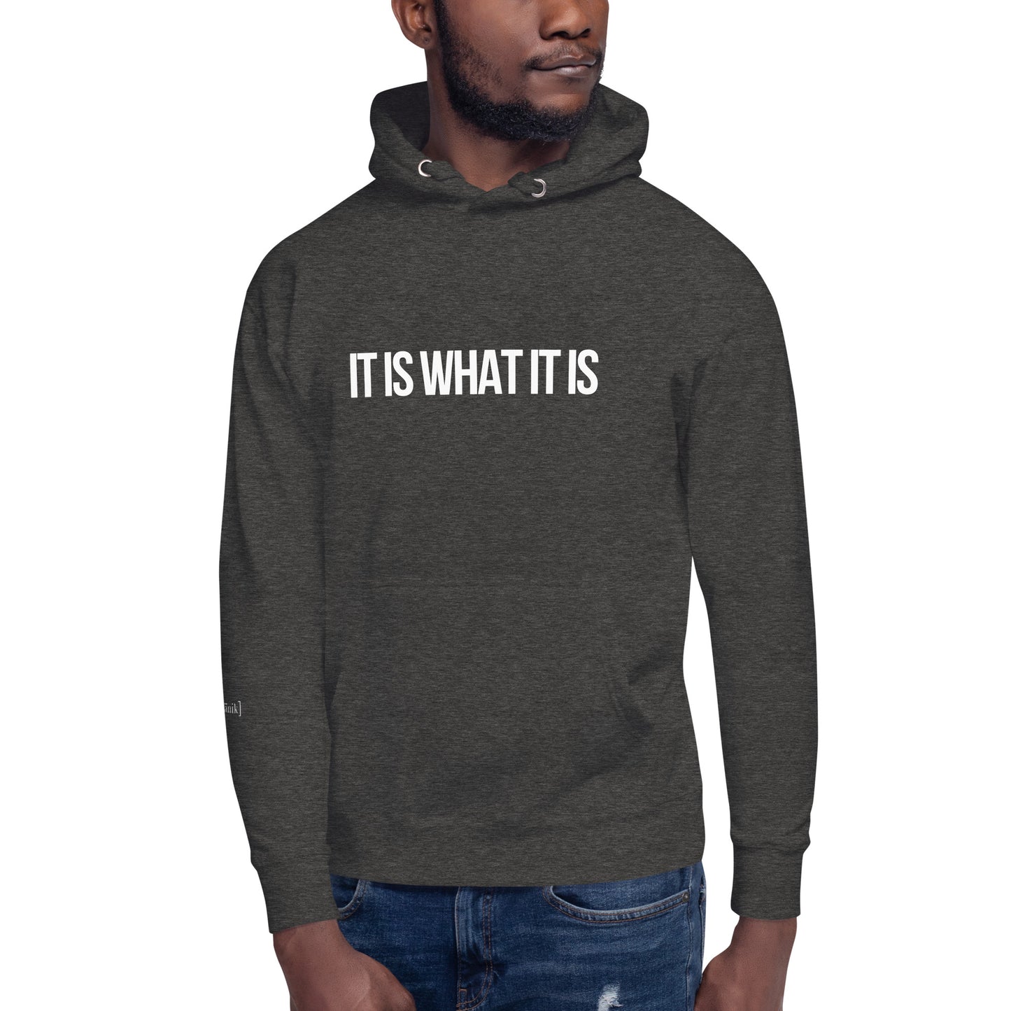 "It Is What It Is" Hoodie (Unisex)