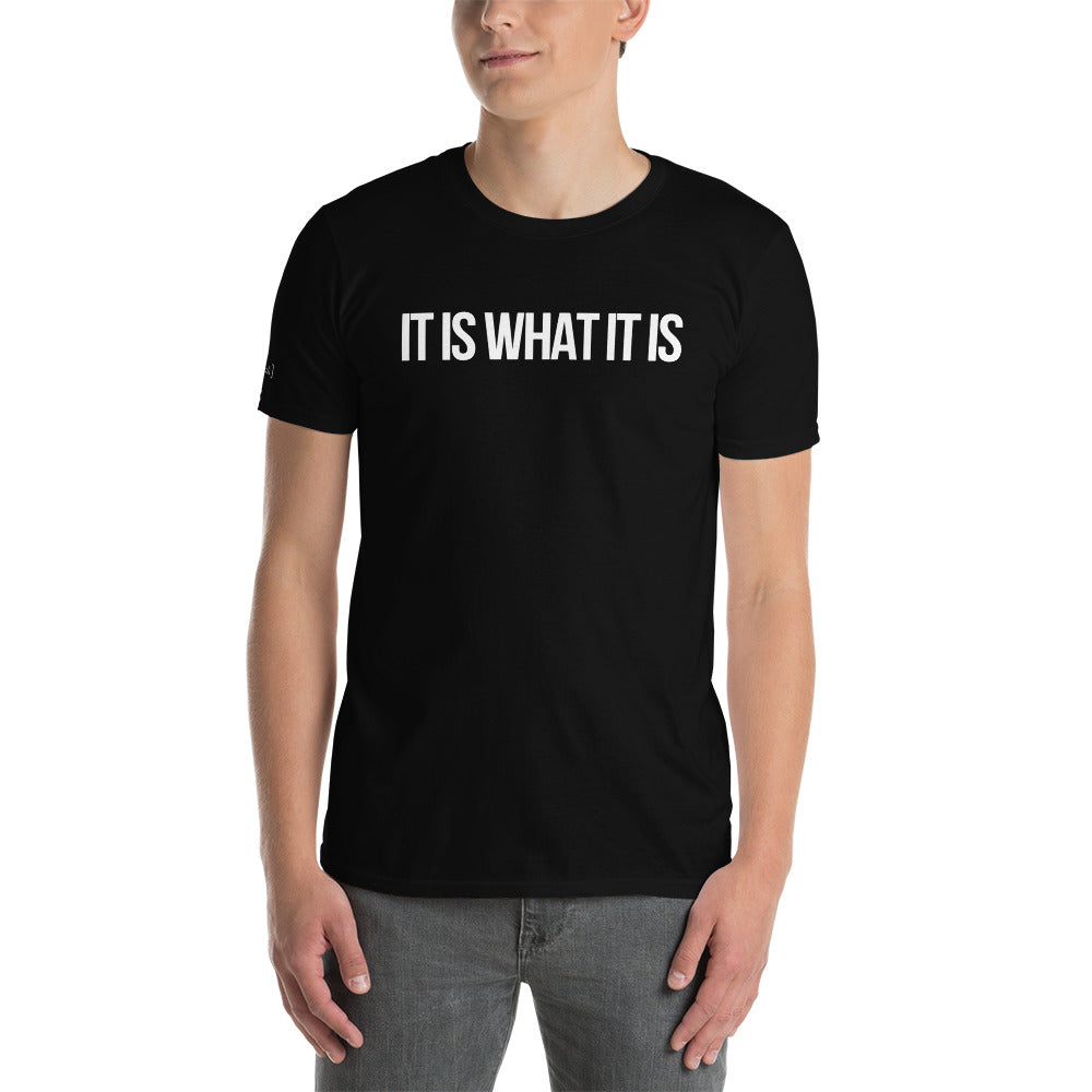 "It Is What It Is" T-Shirt (Unisex)