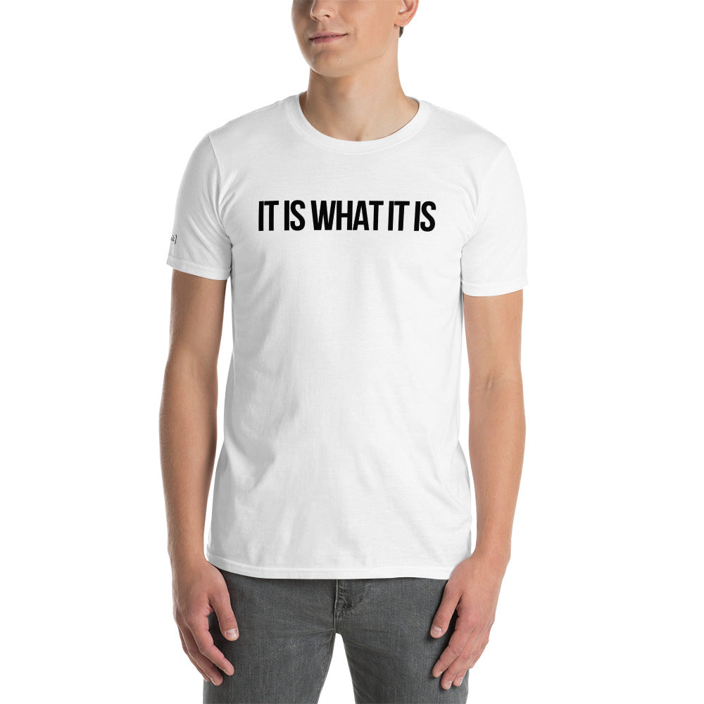"It Is What It Is" T-Shirt (Unisex)