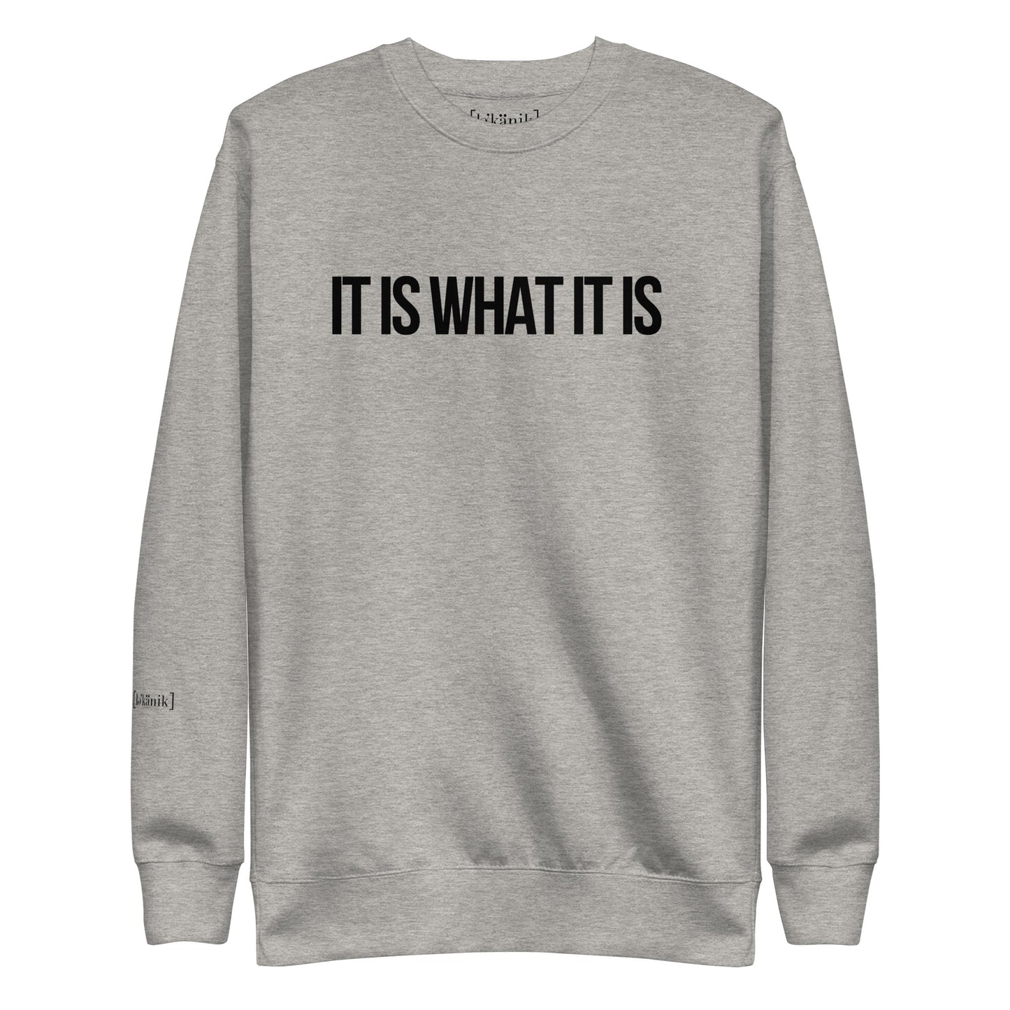 " It Is What It Is" Sweatshirt (Unisex)